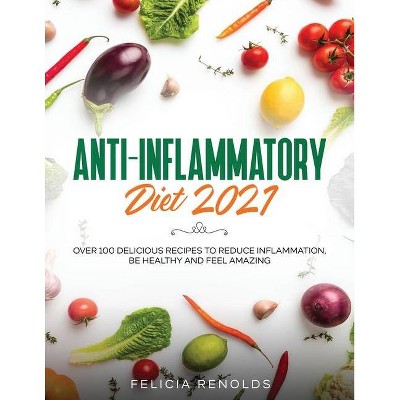 Anti-Inflammatory Diet 2021 - by  Felicia Renolds (Paperback)