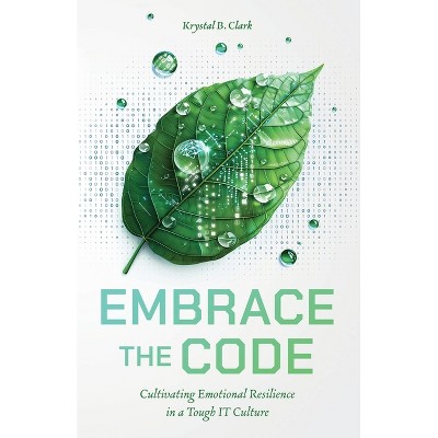 Embrace the Code - by  Krystal B Clark (Paperback)
