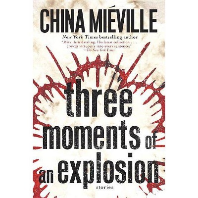 Three Moments of an Explosion - by  China Miéville (Paperback)