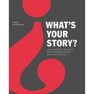 What's Your Story? - by  Craig Wortmann (Paperback)