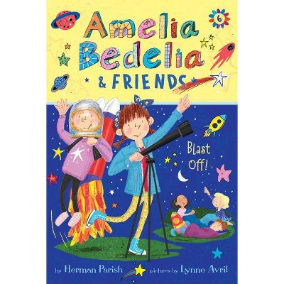 Amelia Bedelia & Friends #6: Amelia Bedelia & Friends Blast Off! - (Amelia Bedelia & Friends, 6) by Herman Parish (Paperback)