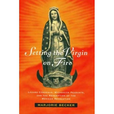 Setting the Virgin on Fire - by  Marjorie Becker (Paperback)