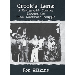 Crook's Lens; A Photographic Journey Through the Black Liberation Struggle - by Ron Wilkins - 1 of 1