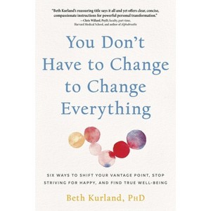 You Don't Have to Change to Change Everything - by  Beth Kurland (Paperback) - 1 of 1