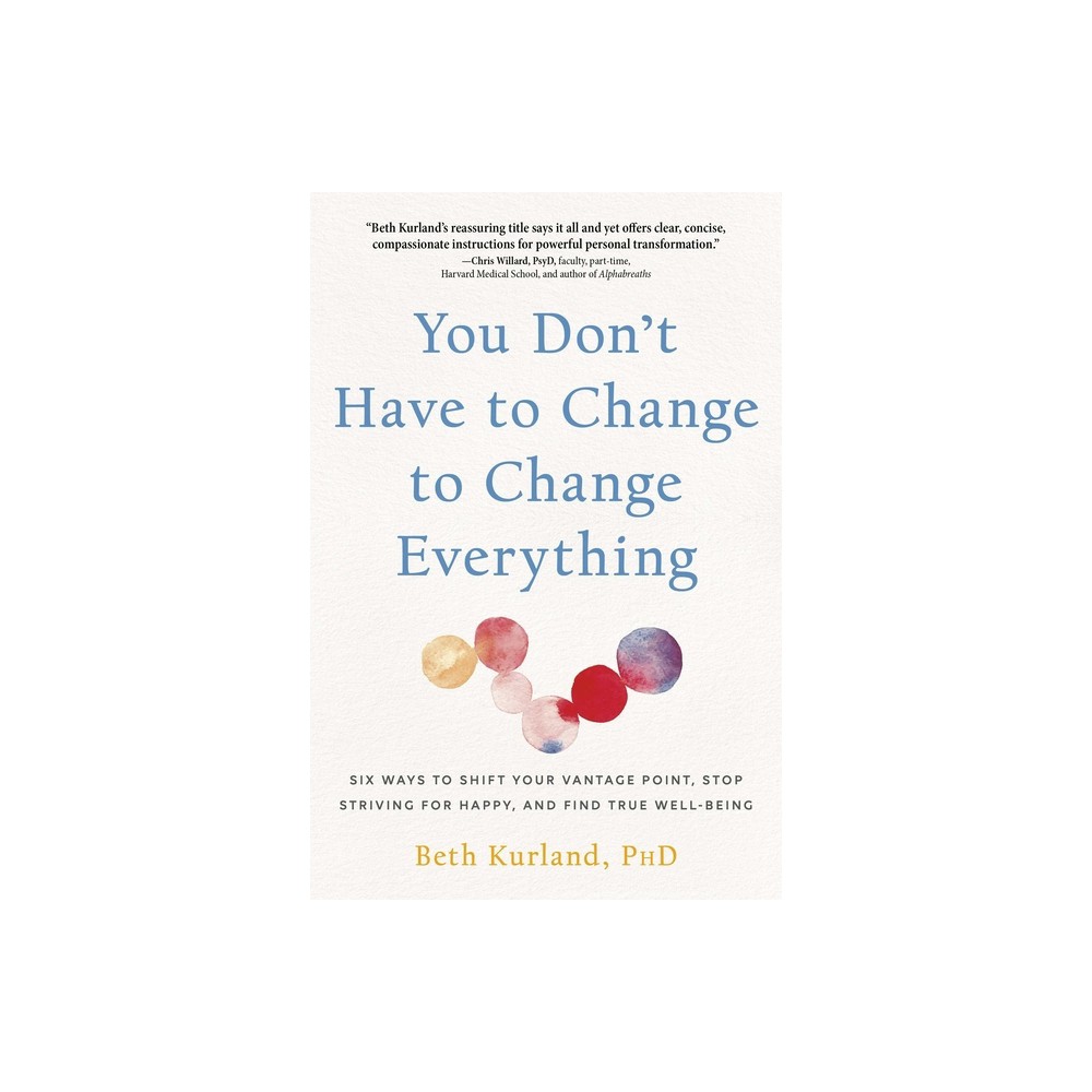 You Dont Have to Change to Change Everything - by Beth Kurland (Paperback)