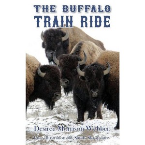 The Buffalo Train Ride - 2nd Edition by  Desiree Morrison Webber (Paperback) - 1 of 1