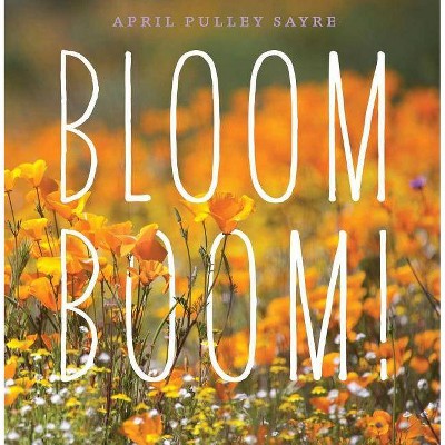 Bloom Boom! - by  April Pulley Sayre (Hardcover)