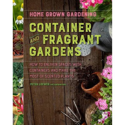  Container and Fragrant Gardens - (Home Grown Gardening) by  Peter Loewer (Paperback) 