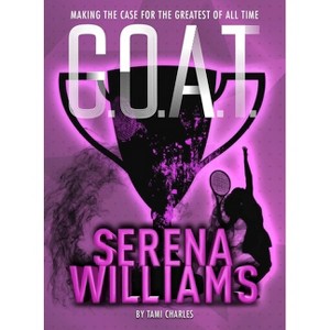 G.O.A.T. - Serena Williams - by  Tami Charles (Paperback) - 1 of 1