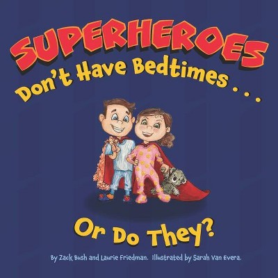 Superheroes Don't Have Bedtimes ... Or Do They? - (Little Superhero) by  Zack Bush & Laurie Friedman (Paperback)