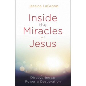 Inside the Miracles of Jesus - by  Jessica LaGrone (Paperback) - 1 of 1