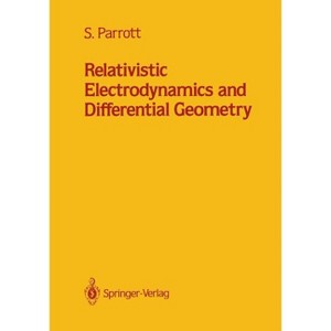 Relativistic Electrodynamics and Differential Geometry - by  Stephen Parrott (Paperback) - 1 of 1