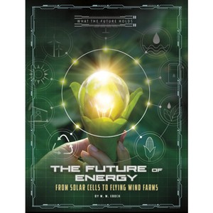 The Future of Energy - (What the Future Holds) by M M Eboch - 1 of 1