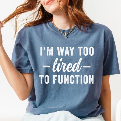 Simply Sage Market I'm Way Too Tired To Function Garment Dyed Tee