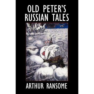 Old Peter's Russian Tales - by  Arthur Ransome (Paperback)
