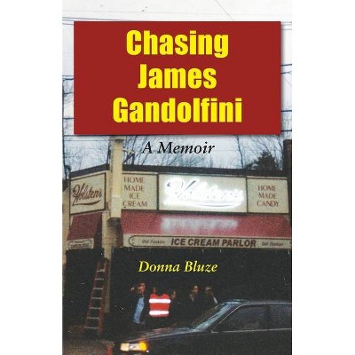 Chasing James Gandolfini - by  Donna Bluze (Paperback)