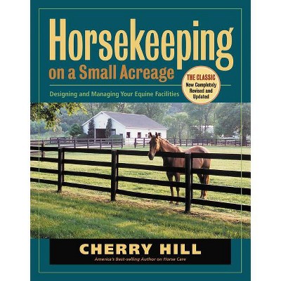 Horsekeeping on a Small Acreage - 2nd Edition by  Cherry Hill (Paperback)