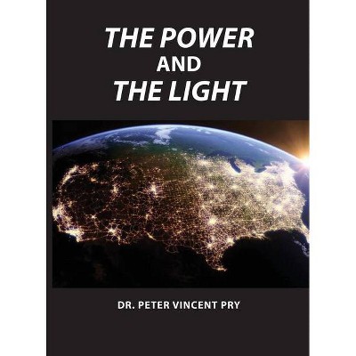 The Power And The Light - by  Peter Vincent Pry (Hardcover)