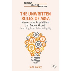 The Unwritten Rules of M&A - (Palgrave Executive Essentials) by  John Colley (Paperback) - 1 of 1