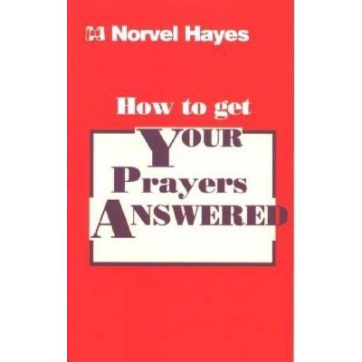 How to Get Your Prayers Answered - by  Norvel Hayes (Paperback)