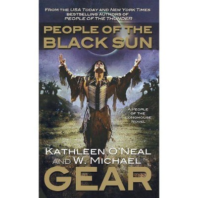 People of the Black Sun - (North America's Forgotten Past) by  W Michael Gear & Kathleen O'Neal Gear (Paperback)