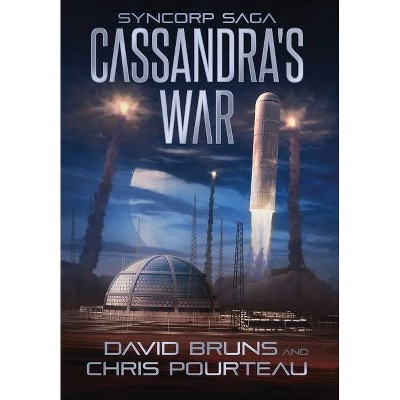 Cassandra's War - (Syncorp Saga) by  David Bruns & Chris Pourteau (Hardcover)