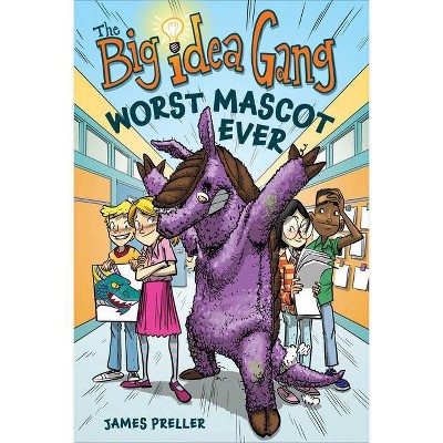 The Worst Mascot Ever - (Big Idea Gang) by  James Preller (Paperback)