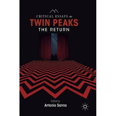 Critical Essays on Twin Peaks: The Return - by  Antonio Sanna (Hardcover)