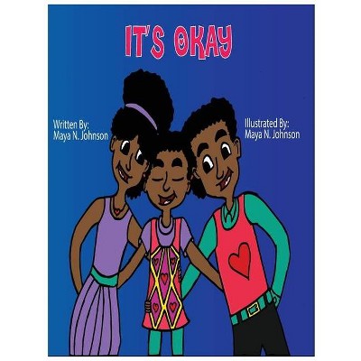 It's Okay - by  Maya N Johnson (Hardcover)