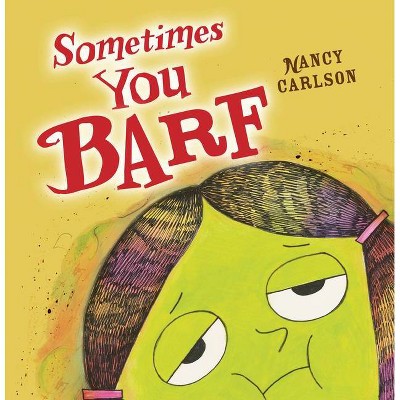 Sometimes You Barf - (Nancy Carlson Picture Books) by  Nancy Carlson (Paperback)