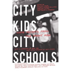 City Kids, City Schools - by  William Ayers & Gloria Ladson-Billings & Gregory Michie (Paperback) - 1 of 1
