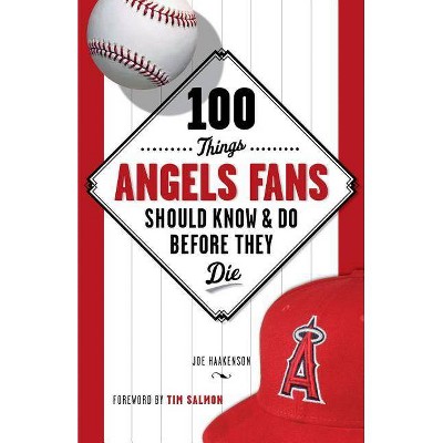 100 Things Angels Fans Should Know & Do Before They Die - (100 Things... Fans Should Know & Do Before They Die) by  Joe Haakenson (Paperback)