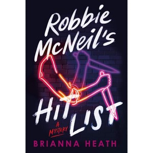Robbie McNeil's Hit List - by  Brianna Heath (Paperback) - 1 of 1