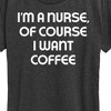 Women's - Instant Message - Nurse Of Course I Want Coffee Short Sleeve Graphic T-Shirt - 2 of 4