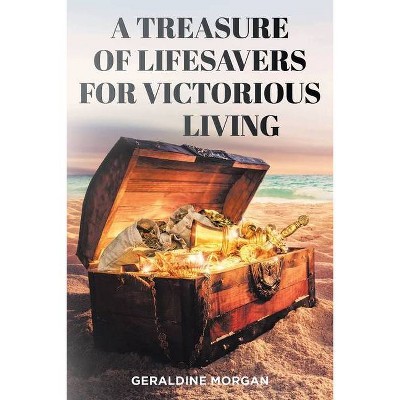 A Treasure of Lifesavers for Victorious Living - by  Geraldine Morgan (Paperback)