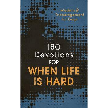 180 Devotions for When Life Is Hard (Teen Boy) - by  Compiled by Barbour Staff (Paperback)