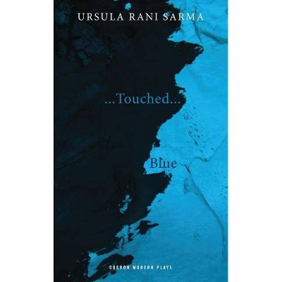 Blue / ...Touched... - (Oberon Modern Plays) by  Ursula Rani Sarma (Paperback)