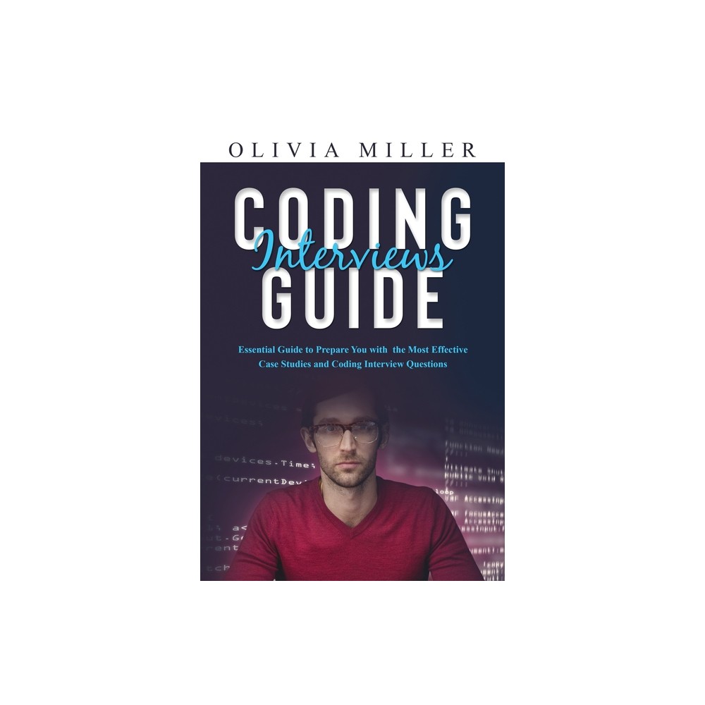 Coding Interviews G U I D E - by Olivia Miller (Paperback)