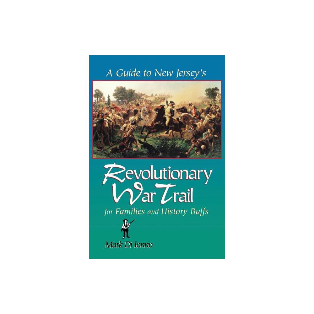 A Guide to New Jerseys Revolutionary War Trail - by Mark Di Ionno (Paperback)