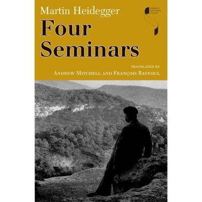Four Seminars - (Studies in Continental Thought) by  Martin Heidegger (Paperback)