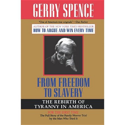 From Freedom to Slavery - by  Gerry Spence (Paperback)