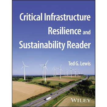 Critical Infrastructure Resilience and Sustainability Reader - by  Ted G Lewis (Paperback)