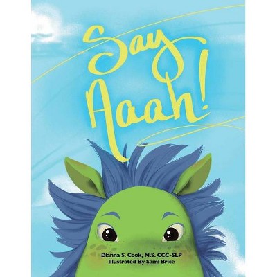 Say Aaah! - by  Dianna S Cook (Paperback)