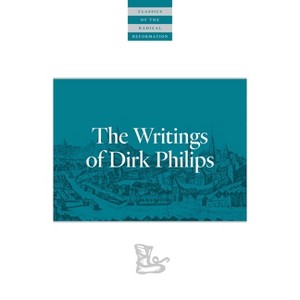 The Writings of Dirk Philips - (Classics of the Radical Reformation) Annotated (Paperback) - 1 of 1