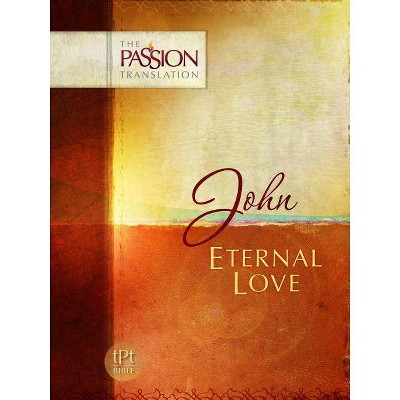 John: Eternal Love - (Passion Translation) by  Brian Simmons (Paperback)