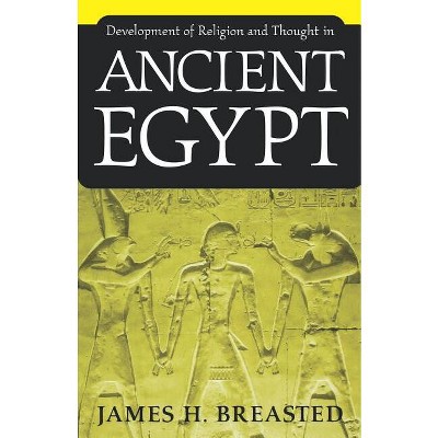 Development of Religion and Thought in Ancient Egypt - by  James H Breasted (Paperback)