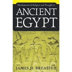 Development of Religion and Thought in Ancient Egypt - by  James H Breasted (Paperback) - 1 of 1