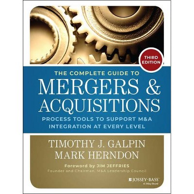 The Complete Guide to Mergers and Acquisitions - (Jossey-Bass Professional Management) 3rd Edition by  Timothy J Galpin (Hardcover)