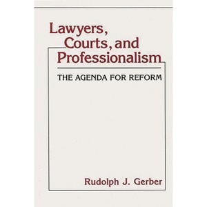 Lawyers, Courts, and Professionalism - (Contributions in Legal Studies) by  Rudolph Joseph Gerber (Hardcover) - 1 of 1