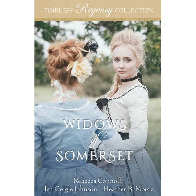 Widows of Somerset - (Timeless Regency Collection) by  Jen Geigle Johnson & Heather B Moore & Rebecca Connolly (Paperback)